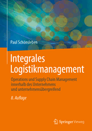 Integrales Logistikmanagement: Operations Und Supply Chain Management Innerhalb Des Unternehmens Und Unternehmensbergreifend