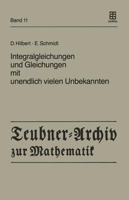 Integralgleichungen Und Gleichungen Mit Unendlich Vielen Unbekannten - Hilbert, David, and Schmidt, Erhard, and Pietsch, Albrecht (Editor)