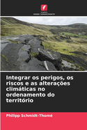 Integrar os perigos, os riscos e as altera??es climticas no ordenamento do territ?rio