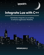 Integrate Lua with C++: Seamlessly integrate Lua scripting to enhance application flexibility