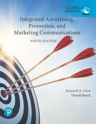 Integrated Advertising, Promotion, and Marketing Communications, Global Edition - Clow, Kenneth, and Baack, Donald