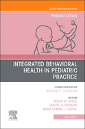 Integrated Behavioral Health in Pediatric Practice, an Issue of Pediatric Clinics of North America: Volume 68-3