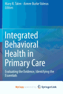 Integrated Behavioral Health in Primary Care: Evaluating the Evidence, Identifying the Essentials