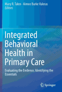 Integrated Behavioral Health in Primary Care: Evaluating the Evidence, Identifying the Essentials