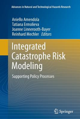 Integrated Catastrophe Risk Modeling: Supporting Policy Processes - Amendola, Aniello (Editor), and Ermolieva, Tatiana (Editor), and Linnerooth-Bayer, Joanne (Editor)