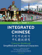 Integrated Chinese Level 1 Part 1 - Character Workbook (Simplified and Traditional characters) - Yuehua, Liu, and Taochung, Yao, and Nyan-Ping, Bi