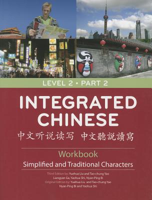 Integrated Chinese Level 2 Part 2 - Workbook (Simplified & Traditional characters) - Yuehua, Liu, and Taochung, Yao, and Nyan-Ping, Bi