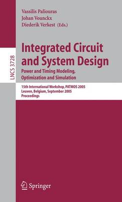 Integrated Circuit and System Design. Power and Timing Modeling, Optimization and Simulation: 15th International Workshop, Patmos 2005, Leuven, Belgium, September 21-23, 2005, Proceedings - Paliouras, Vassilis (Editor), and Vounckx, Johan (Editor), and Verkest, Diederik (Editor)