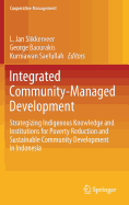 Integrated Community-Managed Development: Strategizing Indigenous Knowledge and Institutions for Poverty Reduction and Sustainable Community Development in Indonesia