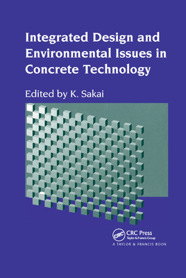 Integrated Design and Environmental Issues in Concrete Technology - Sakai, K. (Editor)