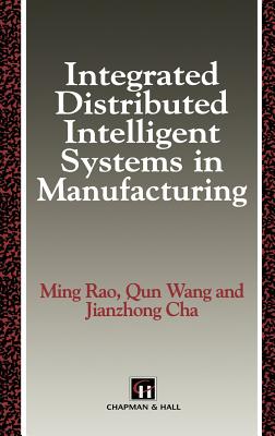 Integrated Distributed Intelligent Systems in Manufacturing - Rao, M, and Qun Wang, and Cha, Jianzhong