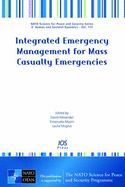 Integrated Emergency Management for Mass Casualty Emergencies: Proceedings of the NATO Advanced Training Course on Integrated Emergency Management for Mass Casualty Emergencies Organized by Cespro, University of Florence, Italy - Nato Emerging Security Challenges Division