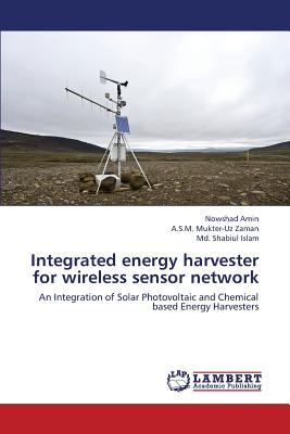 Integrated Energy Harvester for Wireless Sensor Network - Amin Nowshad, and Zaman a S M Mukter-Uz, and Islam MD Shabiul