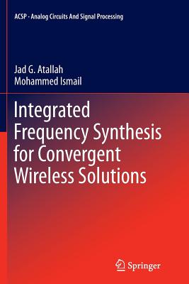 Integrated Frequency Synthesis for Convergent Wireless Solutions - Atallah, Jad G, and Ismail, Mohammed