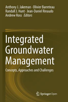 Integrated Groundwater Management: Concepts, Approaches and Challenges - Jakeman, Anthony J (Editor), and Barreteau, Olivier (Editor), and Hunt, Randall J (Editor)
