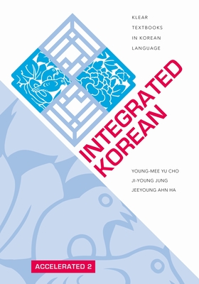 Integrated Korean: Accelerated 2 - Cho, Young-Mee Yu, and Jung, Ji-Young, and Ha, Jeeyoung Ahn
