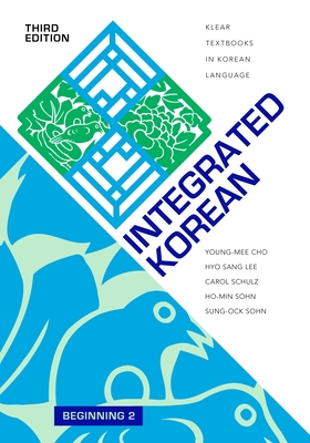 Integrated Korean: Beginning 2, Third Edition - Cho, Young-Mee Yu, and Lee, Hyo Sang, and Schulz, Carol