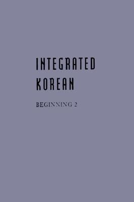 Integrated Korean: Beginning 2 - Cho, Young-Mee, and Lee, Hyo Sang, and Schulz, Carol