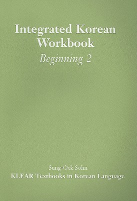 Integrated Korean Workbook: Beginning 2 - Park, Mee-Jeong, and Suh, Joowon, and Kim, Mary Shin