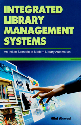 Integrated Library Management Systems: An Indian Scenario of Modern Library Automation - Ahmed, Hilal