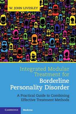 Integrated Modular Treatment for Borderline Personality Disorder: A Practical Guide to Combining Effective Treatment Methods - Livesley, W. John