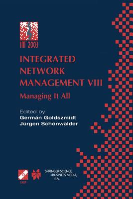 Integrated Network Management VIII: Managing It All - Goldszmidt, Germn (Editor), and Jrgen, Schnwlder (Editor)