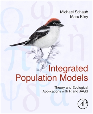 Integrated Population Models: Theory and Ecological Applications with R and Jags - Schaub, Michael, and Kry, Marc