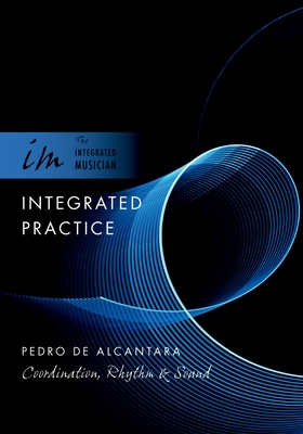 Integrated Practice: Coordination, Rhythm & Sound - de Alcantara, Pedro