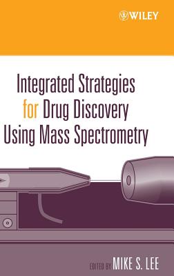 Integrated Strategies for Drug Discovery Using Mass Spectrometry - Lee, Mike S