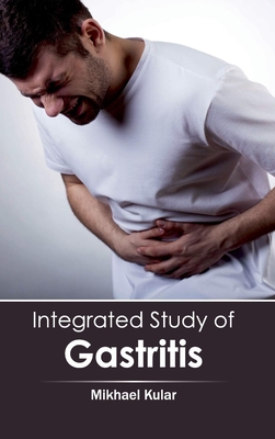 Integrated Study of Gastritis - Kular, Mikhael (Editor)