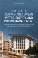 Integrated Sustainable Urban Water, Energy, and Solids Management: Achieving Triple Net-Zero Adverse Impact Goals and Resiliency of Future Communities