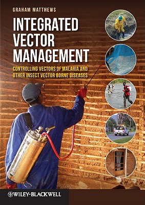 Integrated Vector Management: Controlling Vectors of Malaria and Other Insect Vector Borne Diseases - Matthews, G. A.