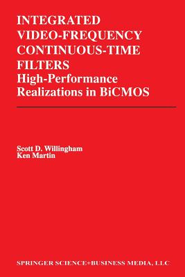 Integrated Video-Frequency Continuous-Time Filters: High-Performance Realizations in BICMOS - Willingham, Scott D, and Martin, Kenneth W