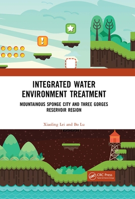 Integrated Water Environment Treatment: Mountainous Sponge City and Three Gorges Reservoir Region - Lei, Xiaoling, and Lu, Bo