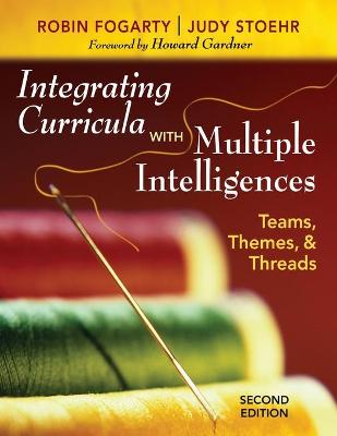 Integrating Curricula with Multiple Intelligences: Teams, Themes, and Threads - Fogarty, Robin J, Dr., and Stoehr, Judy