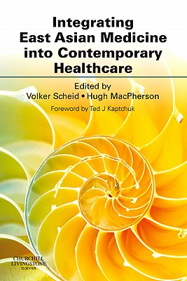 Integrating East Asian Medicine into Contemporary Healthcare - Scheid, Volker, PhD (Editor), and MacPherson, Hugh (Editor)