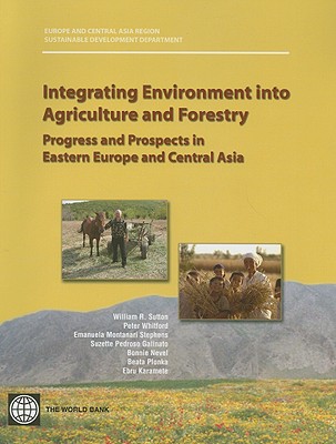 Integrating Environment Into Agriculture and Forestry: Progress and Prospects in Eastern Europe and Central Asia - Sutton, William R, and Whitford, Peter, and Montanari Stephens, Emanuela