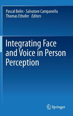 Integrating Face and Voice in Person Perception - Belin, Pascal (Editor), and Campanella, Salvatore (Editor), and Ethofer, Thomas (Editor)