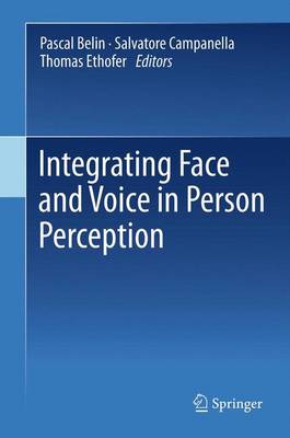 Integrating Face and Voice in Person Perception - Belin, Pascal (Editor), and Campanella, Salvatore (Editor), and Ethofer, Thomas (Editor)