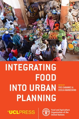 Integrating Food into Urban Planning - Cabannes, Yves (Editor), and Marocchino, Cecilia (Editor)