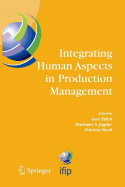 Integrating Human Aspects in Production Management: Ifip Tc5 / Wg5.7 Proceedings of the International Conference on Human Aspects in Production Management 5-9 October 2003, Karlsruhe, Germany