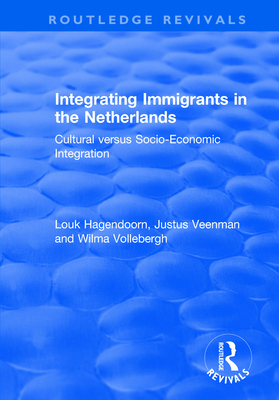 Integrating Immigrants in the Netherlands: Cultural Versus Socio-Economic Integration - Vollebergh, Wilma (Editor), and Veenman, Justus (Editor), and Hagendoorn, Louk (Editor)