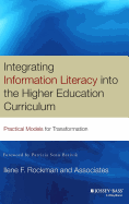 Integrating Information Literacy Into the Higher Education Curriculum: Practical Models for Transformation