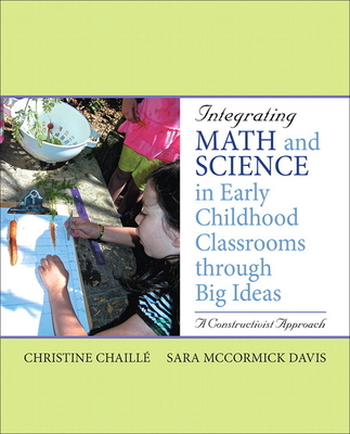 Integrating Math and Science in Early Childhood Classrooms Through Big Ideas: A Constructivist Approach - Chaille, Christine, and Davis, Sara