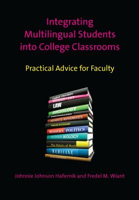 Integrating Multilingual Students Into College Classrooms: Practical Advice for Faculty - Hafernik, Johnnie Johnson, and Wiant, Fredel M