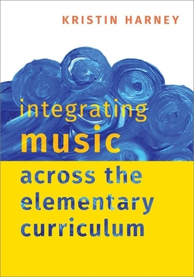 Integrating Music Across the Elementary Curriculum - Harney