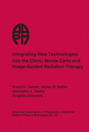 Integrating New Technologies Into the Clinic: Monte Carlo and Image-Guided Radiation Therapy: Proceedings of the American Association of Physicists in Medicine Summer School,