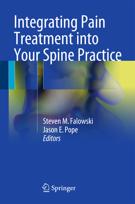 Integrating Pain Treatment Into Your Spine Practice - Falowski, Steven M (Editor), and Pope, Jason E (Editor)