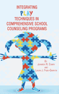 Integrating Play Techniques in Comprehensive Counseling Programs (Hc)