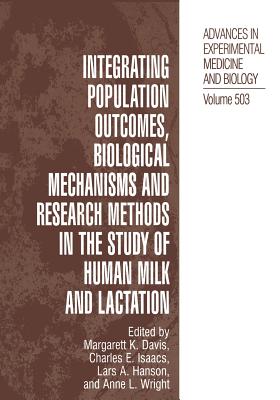 Integrating Population Outcomes, Biological Mechanisms and Research Methods in the Study of Human Milk and Lactation - Davis, Margarett K (Editor), and Hanson, Lars A, MD, PhD (Editor), and Isaacs, Charles E (Editor)